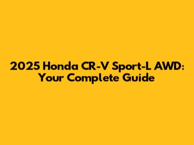 2025 Honda CR-V Sport-L AWD: Your Complete Guide