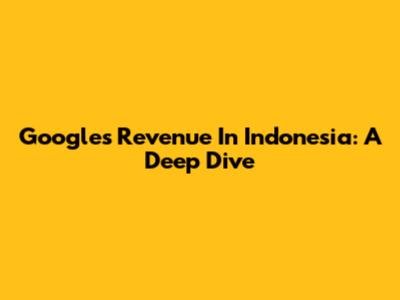 Google's Revenue In Indonesia: A Deep Dive