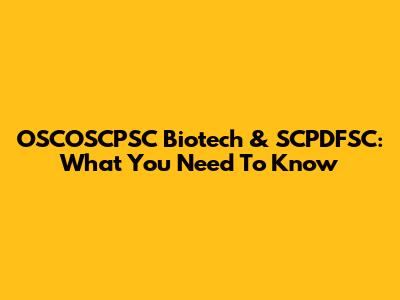 OSCOSCPSC Biotech & SCPDFSC: What You Need To Know