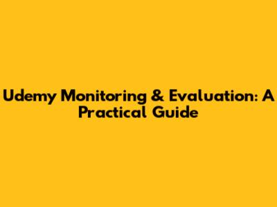 Udemy Monitoring & Evaluation: A Practical Guide